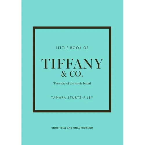 Little Book of Tiffany & Co.: The Story of the Iconic Jewellery Brand