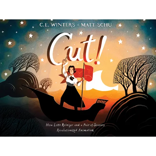 Cut!: How Lotte Reiniger and a Pair of Scissors Revolutionized Animation
