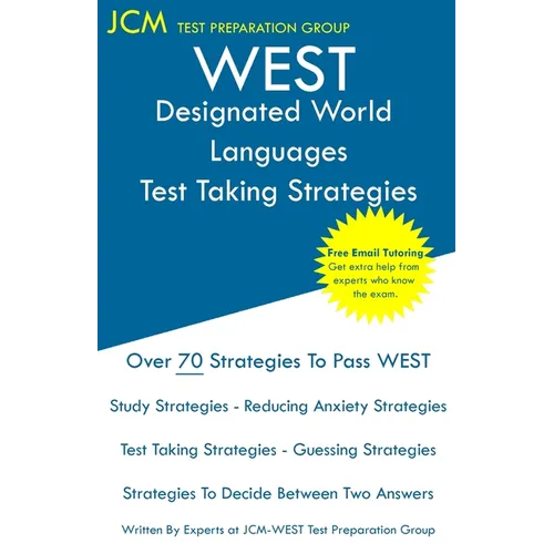 WEST Designated World Languages - Test Taking Strategies: WEST-E 100 Exam - Free Online Tutoring - New 2020 Edition - The latest strategies to pass yo
