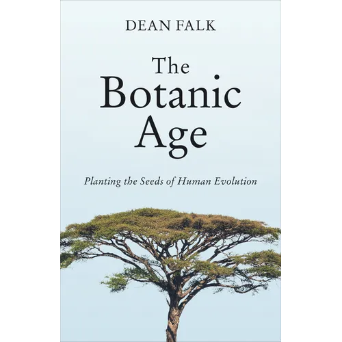 The Botanic Age: Planting the Seeds of Human Evolution