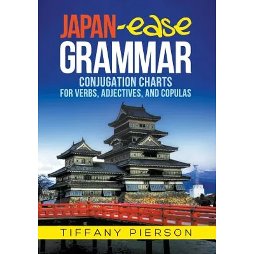 Japan-Ease Grammar: Conjugation Charts for Verbs, Adjectives, and Copulas