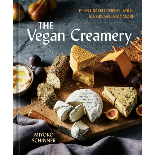 The Vegan Creamery: Plant-Based Cheese, Milk, Ice Cream, and More (a Cookbook)