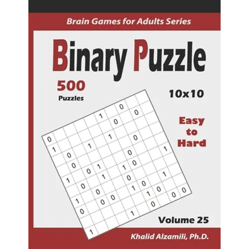 Binary Puzzle: 500 Easy to Hard (10x10): : Keep Your Brain Young