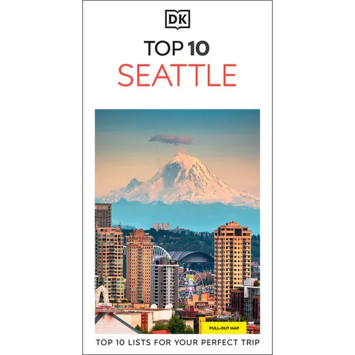DK Top 10 Seattle: Top 10 Lists for Your Perfect Trip, Plus an All-Weather Folded Map