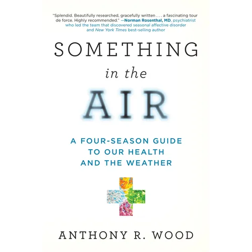 Something in the Air: A Four-Season Guide to Our Health and the Weather