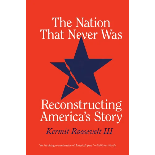 The Nation That Never Was: Reconstructing America's Story