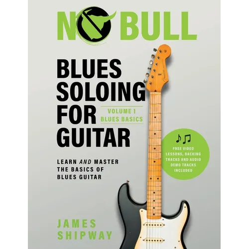 Blues Soloing For Guitar, Volume 1: Blues Basics: Learn and Master the Basics of Blues Guitar