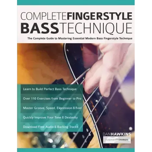 Complete Fingerstyle Bass Technique: The Complete Guide to Mastering Essential Modern Bass Fingerstyle Technique
