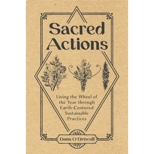Sacred Actions: Living the Wheel of the Year Through Earth-Centered Sustainable Practices