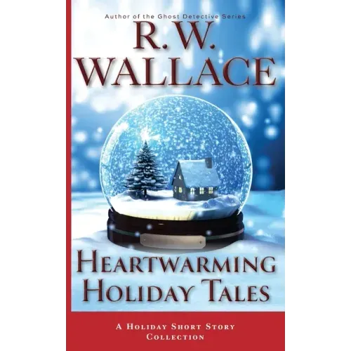 Heartwarming Holiday Tales: A Holiday Short Story Collection