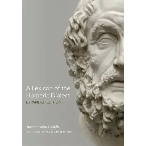 A Lexicon of the Homeric Dialect: Expanded Edition