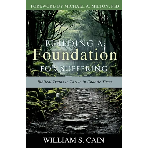 Building a Foundation for Suffering: Biblical Truths to Thrive in Chaotic Times