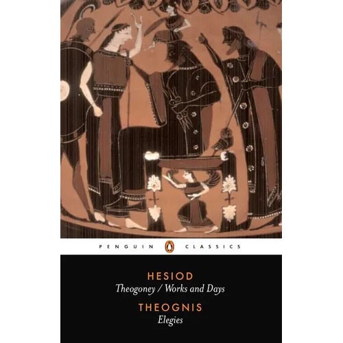 Hesiod and Theognis: Theogony, Works and Days, and Elegies