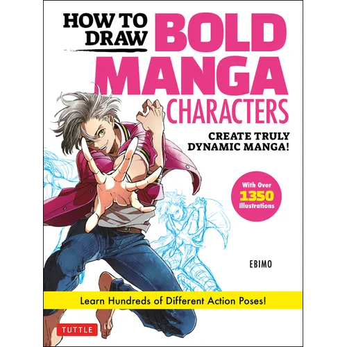 How to Draw Bold Manga Characters: Create Truly Dynamic Manga! Learn Hundreds of Different Action Poses! (Over 1350 Illustrations)