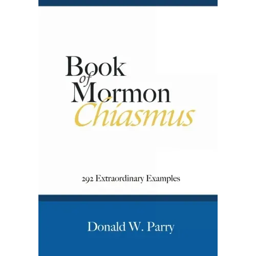 Book of Mormon Chiasmus: 292 Extraordinary Examples