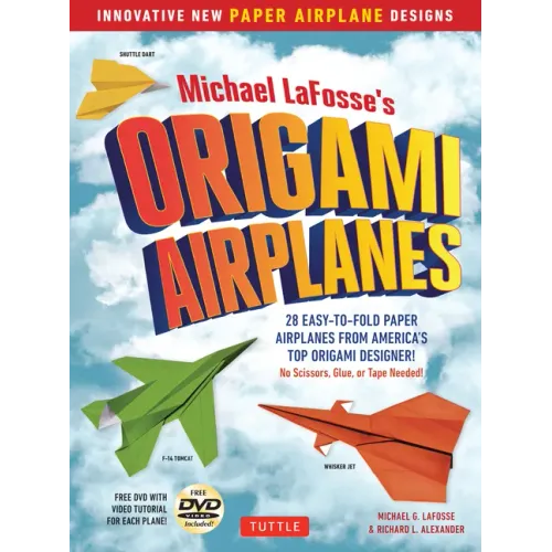 Michael Lafosse's Origami Airplanes: 28 Easy-To-Fold Paper Airplanes from America's Top Origami Designer!: Includes Paper Airplane Book, 28 Projects a