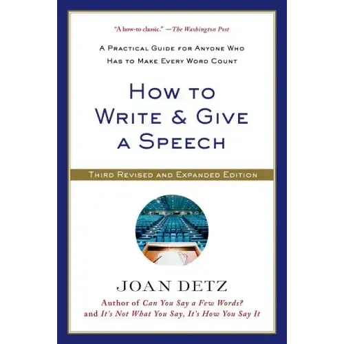 How to Write and Give a Speech: A Practical Guide for Anyone Who Has to Make Every Word Count