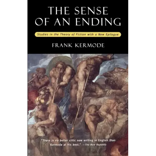 The Sense of an Ending: Studies in the Theory of Fiction with a New Epilogue