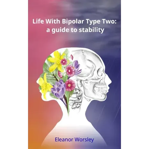 Life With Bipolar Type Two: a guide to stability