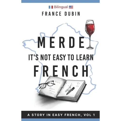 Merde, It's Not Easy to Learn French: A Story In Easy French with Translation Volume 1