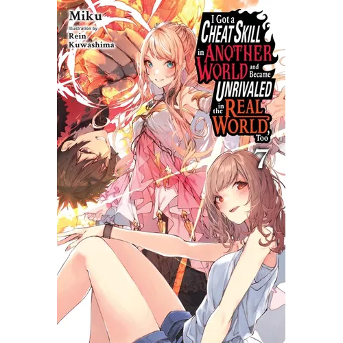 I Got a Cheat Skill in Another World and Became Unrivaled in the Real World, Too, Vol. 7 (Light Novel)