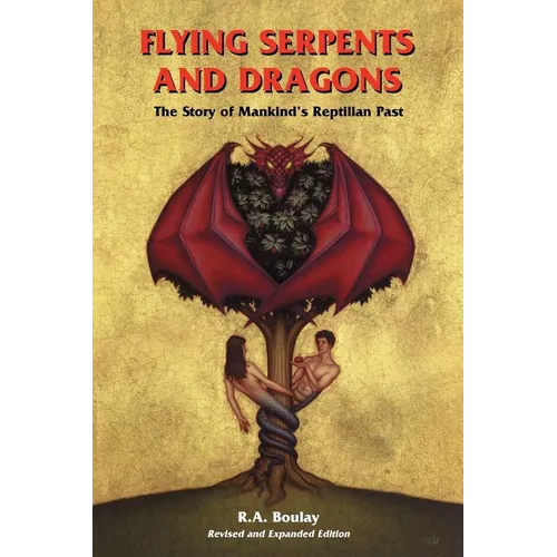 Flying Serpents and Dragons: The Story of Mankind's Reptilian Past