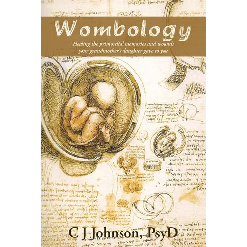Wombology: Healing the Primordial Memories and Wounds Your Grandmother's Daughter Gave to You