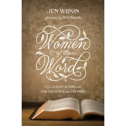 Women of the Word: How to Study the Bible with Both Our Hearts and Our Minds (Second Edition)