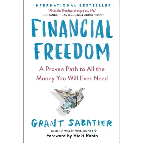 Financial Freedom: A Proven Path to All the Money You Will Ever Need