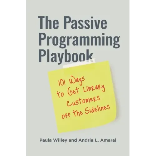 The Passive Programming Playbook: 101 Ways to Get Library Customers off the Sidelines