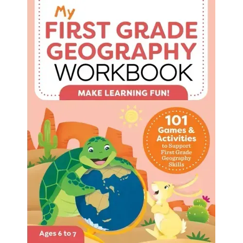 My First Grade Geography Workbook: 101 Games & Activities to Support First Grade Geography Skills