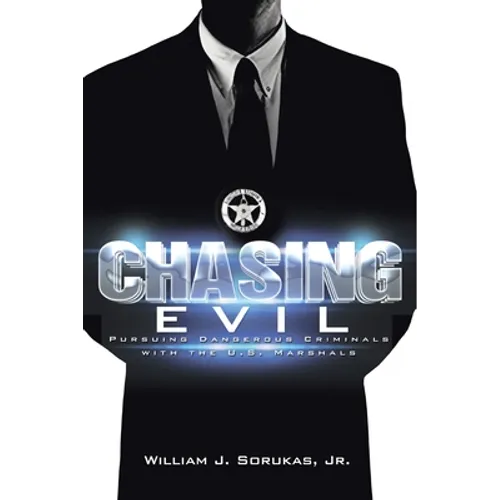 Chasing Evil: Pursuing Dangerous Criminals with the U.S. Marshals