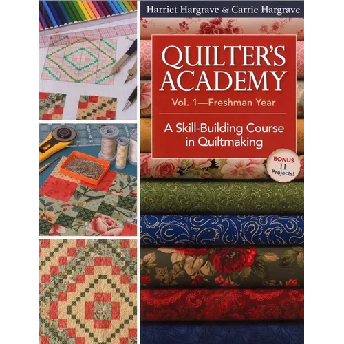 Quilter's Academy Vol. 1 - Freshman Year: A Skill-Building Course in Quiltmaking