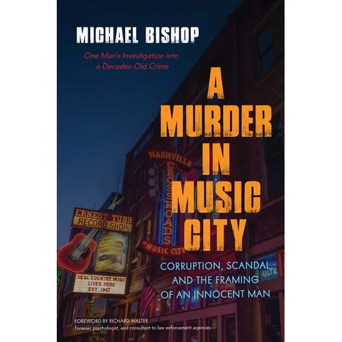 Murder in Music City: Corruption, Scandal, and the Framing of an Innocent Man