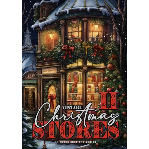 Vintage Christmas Stores Coloring Book for Adults 2: Victorian Christmas Coloring Book Grayscale Christmas Coloring Book Christmas Decoration Shops
