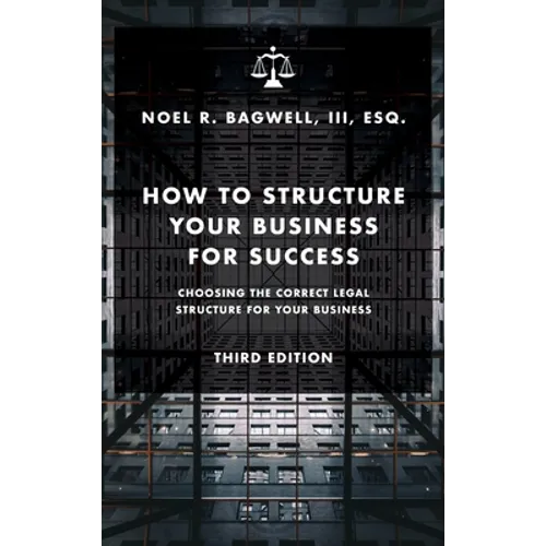 How to Structure Your Business for Success: Choosing the Correct Legal Structure for Your Business