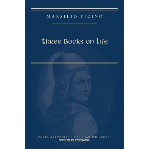 Marsilio Ficino, Three Books on Life: A Critical Edition and Translation: Volume 57