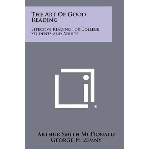The Art Of Good Reading: Effective Reading For College Students And Adults
