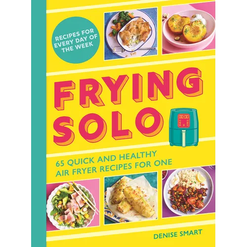 Frying Solo: 65 Quick and Healthy Air Fryer Recipes for One