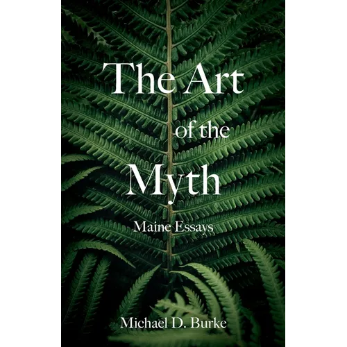 The Art of the Myth: Maine Essays