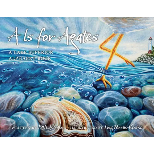 A is for Agates: A Lake Superior Alphabet Book
