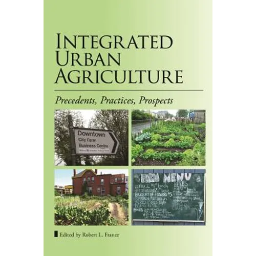 Integrated Urban Agriculture: Precedents, Practices, Prospects