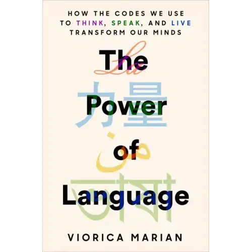 The Power of Language: How the Codes We Use to Think, Speak, and Live Transform Our Minds