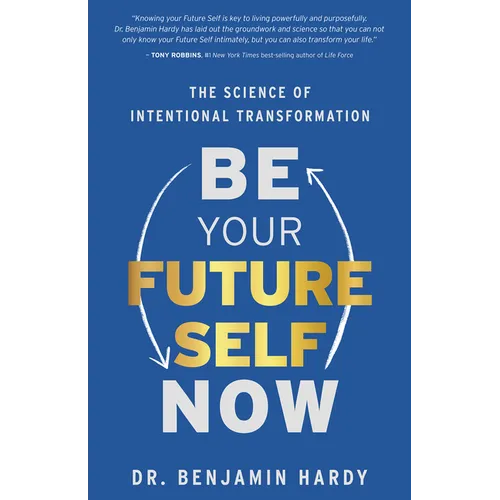 Be Your Future Self Now: The Science of Intentional Transformation