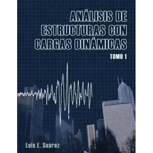 Analisis de Estructuras con Cargas Dinamicas: Tomo I: Sistemas de un Grado de Libertad