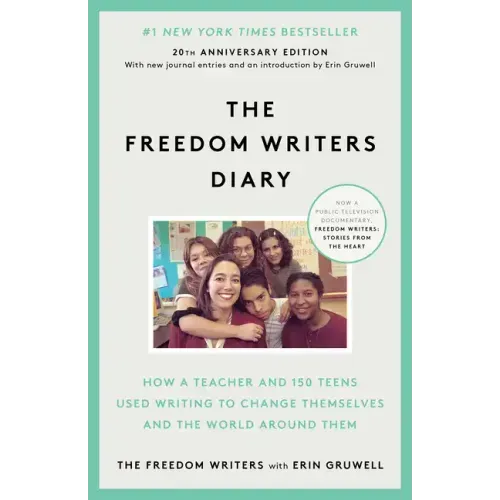 The Freedom Writers Diary (20th Anniversary Edition): How a Teacher and 150 Teens Used Writing to Change Themselves and the World Around Them