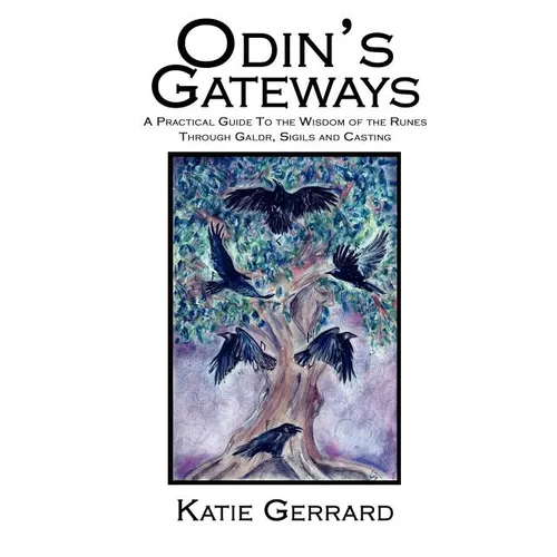 Odin's Gateways: A Practical Guide to the Wisdom of the Runes Through Galdr, Sigils and Casting