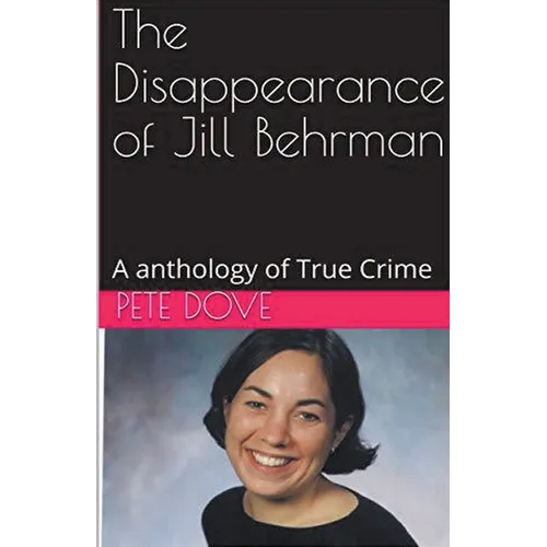 The Disappearance of Jill Behrman An Anthology of True Crime