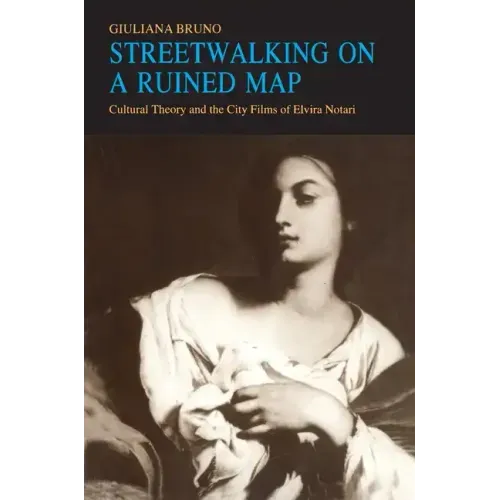 Streetwalking on a Ruined Map: Cultural Theory and the City Films of Elvira Notari