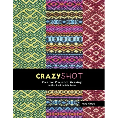 Crazyshot!-Creative Overshot Weaving on the Rigid Heddle Loom